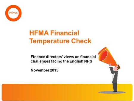 HFMA Financial Temperature Check Finance directors’ views on financial challenges facing the English NHS November 2015.