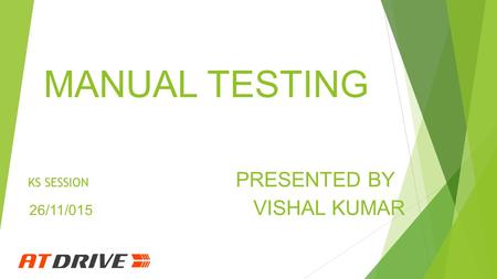 MANUAL TESTING KS SESSION PRESENTED BY 26/11/015 VISHAL KUMAR.