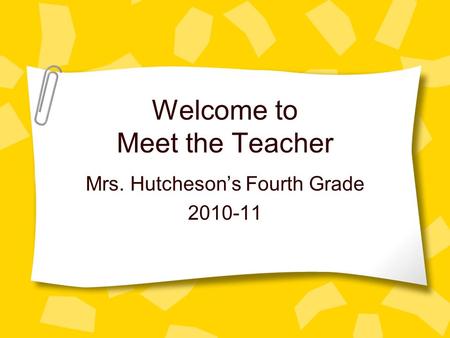 Welcome to Meet the Teacher Mrs. Hutcheson’s Fourth Grade 2010-11.