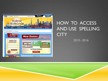HOW TO ACCESS AND USE SPELLING CITY 2015 - 2016. STEP 1: LOGIN Write your name and password.