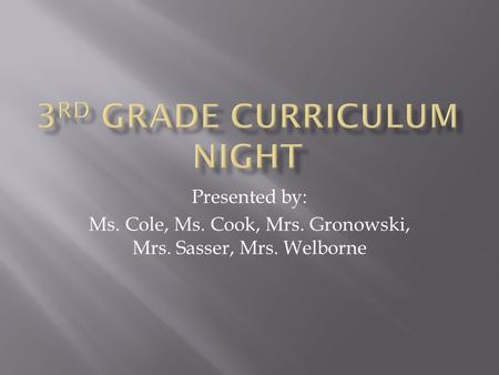 Presented by: Ms. Cole, Ms. Cook, Mrs. Gronowski, Mrs. Sasser, Mrs. Welborne.