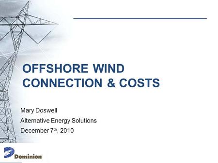OFFSHORE WIND CONNECTION & COSTS Mary Doswell Alternative Energy Solutions December 7 th, 2010.