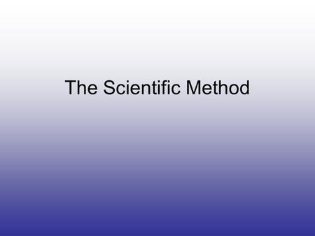 The Scientific Method. The Nine Steps of the Scientific Method 1.Questioning 2.Controlling Variables 3.Making a hypothesis 4.Planning 5.Performing 6.Observing.