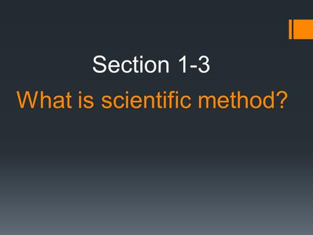 What is scientific method? Section 1-3. Scientific Method A model, or guide, used to solve problems.