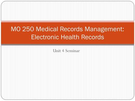 Unit 4 Seminar MO 250 Medical Records Management: Electronic Health Records.