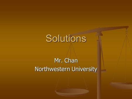 Solutions Mr. Chan Northwestern University To insert your company logo on this slid From the Insert Menu Select “Picture” Locate your logo file Click OK.