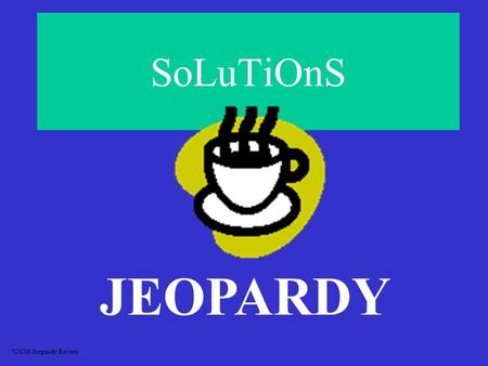 SoLuTiOnS JEOPARDY S2C06 Jeopardy Review MixturesMolarityVocabulary Solubility SolubilityFactorsAffectingSolubility 100 200 300 400 500.