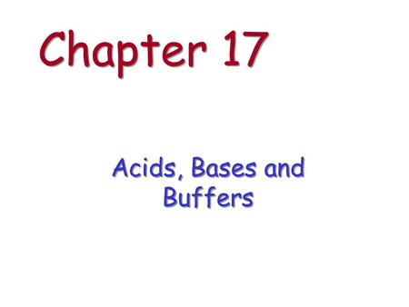 Chapter 17 Acids, Bases and Buffers. Overview strong acid : strong base strong acid : weak base weak acid : strong base weak acid : weak base common ion.