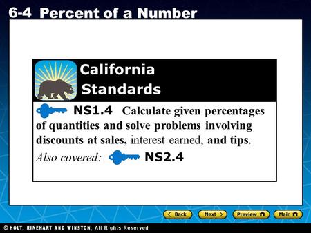 Holt CA Course 1 6-4 Percent of a Number 6-4 Percent of a Number NS1.4 Calculate given percentages of quantities and solve problems involving discounts.