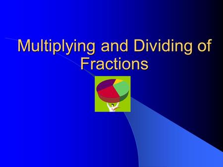 Multiplying and Dividing of Fractions. How to Find a Fraction of a Fraction The first thing to remember is “of” means multiply in mathematics. of = x.