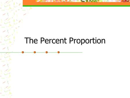 The Percent Proportion. To solve a proportion, multiply the numbers that are diagonal, divide by the one that’s left.