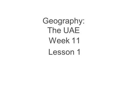 Geography: The UAE Week 11 Lesson 1.