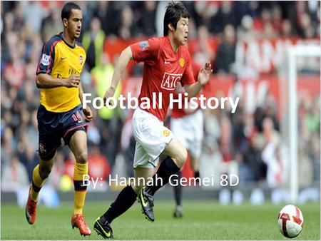 Football History By: Hannah Gemei 8D.