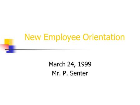 New Employee Orientation March 24, 1999 Mr. P. Senter.