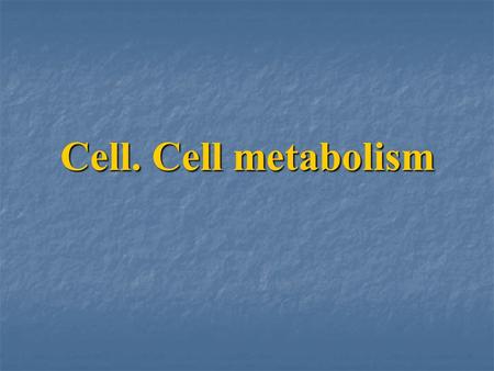 Cell. Cell metabolism. The main functions of the cell 1. Basic unit of life. The cell is the smallest part to which an organism can be reduced that still.