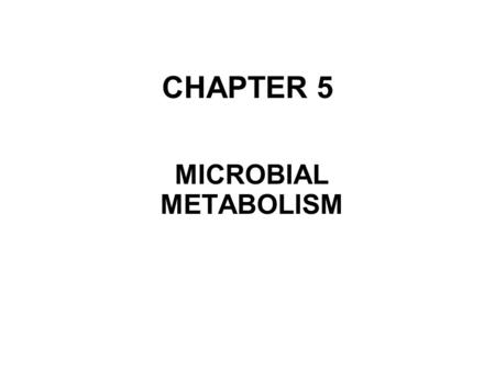 CHAPTER 5 MICROBIAL METABOLISM. Energy –Chemical work –Transport work –Mechanical work Laws of thermodynamics –1 st –2 nd – entropy.