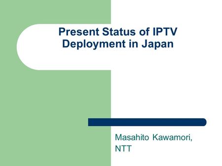 Present Status of IPTV Deployment in Japan