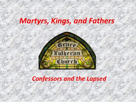 Martyrs, Kings, and Fathers Confessors and the Lapsed.