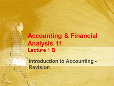 Accounting & Financial Analysis 11 Lecture 1 B Introduction to Accounting - Revision.