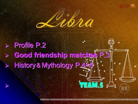  Profile P.2  Good friendship matches P.3  History ＆ Mythology P.4+5  team.5.
