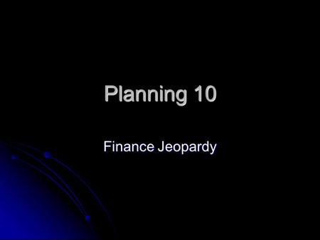 Planning 10 Finance Jeopardy InsuranceTaxesIncomeSavings 100100100100 200200200200 300300300300 400400400400 500500500500.