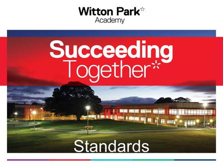 Standards. Vision Succeeding Together To create strong, individual and happy pupils who have a positive learning experience.
