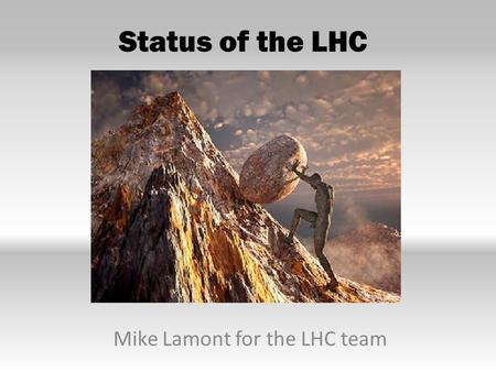 Status of the LHC Mike Lamont for the LHC team. LS1 - descent into the underworld again.