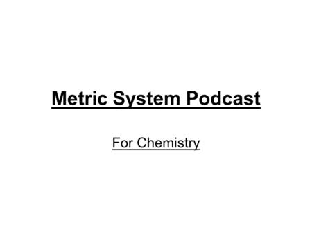 Metric System Podcast For Chemistry.