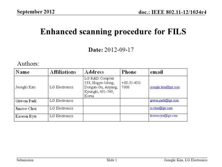 Submission doc.: IEEE 802.11-12/1034r4 September 2012 Jeongki Kim, LG ElectronicsSlide 1 Enhanced scanning procedure for FILS Date: 2012-09-17 Authors: