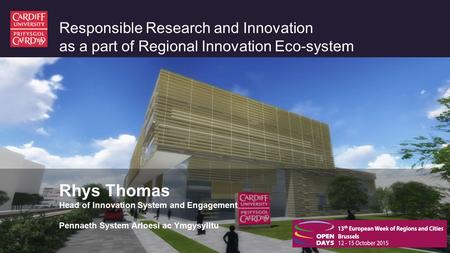 Responsible Research and Innovation as a part of Regional Innovation Eco-system Rhys Thomas Head of Innovation System and Engagement Pennaeth System Arloesi.