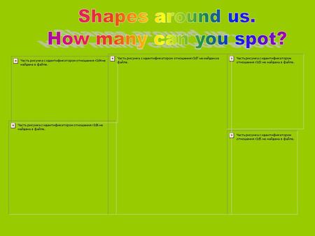 Shapes around us. How many can you spot?