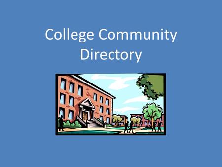 College Community Directory. Creating Your College Directory 1.Refer back to your Goal Setting sheet and review the campus resources you will seek out.