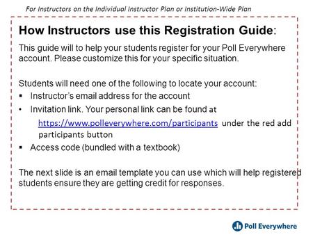 This guide will to help your students register for your Poll Everywhere account. Please customize this for your specific situation. Students will need.