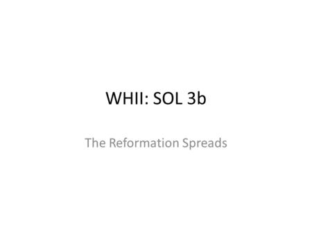 WHII: SOL 3b The Reformation Spreads. Reformation in Germany Princes in Northern Germany converted to Protestantism, ending the authority of the Pope.