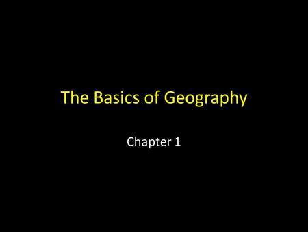 The Basics of Geography Chapter 1. What Is Geography? The study of the distribution and interaction of physical and human features on the earth  Distribution.