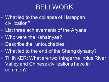 BELLWORK What led to the collapse of Harappan civilization? List three achievements of the Aryans. Who were the Kshatriyas? Describe the “untouchables.”
