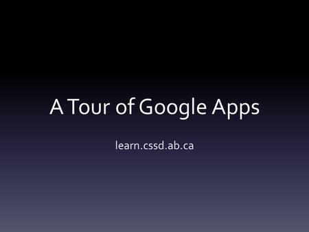A Tour of Google Apps learn.cssd.ab.ca. Google Apps provide tools for creating, learning and sharing. Signing into your learn account gives you access.