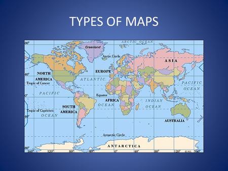 TYPES OF MAPS.