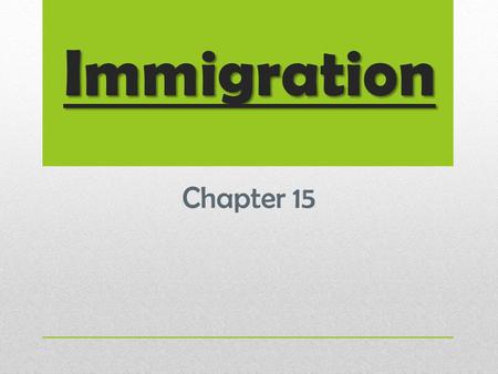 Immigration Chapter 15. What would cause millions of people to pick up their lives and move to a new country?