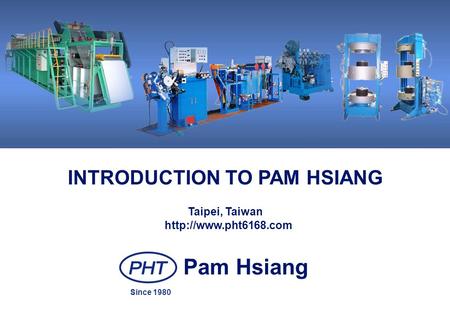 INTRODUCTION TO PAM HSIANG Taipei, Taiwan Pam Hsiang Since 1980