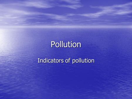 Indicators of pollution