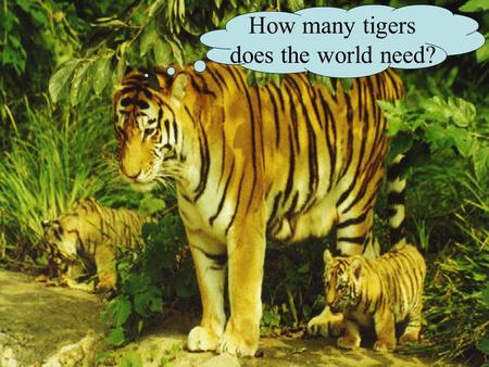 How many tigers does the world need?. CB 52.22 Human Population Growth.