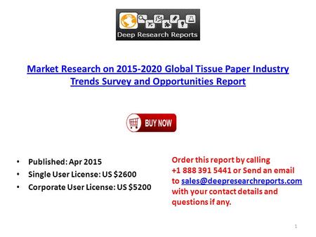 Market Research on 2015-2020 Global Tissue Paper Industry Trends Survey and Opportunities Report Published: Apr 2015 Single User License: US $2600 Corporate.