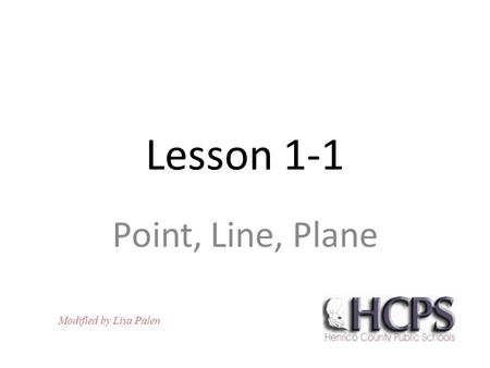 Lesson 1-1 Point, Line, Plane Modified by Lisa Palen.
