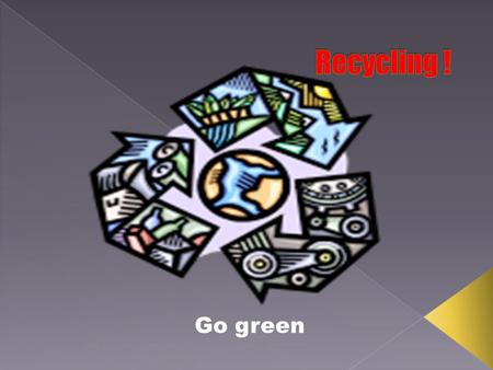 Go green. Recycling: Things that get down the blue bin.