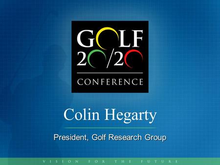 Colin Hegarty President, Golf Research Group. www.golf-research.com.