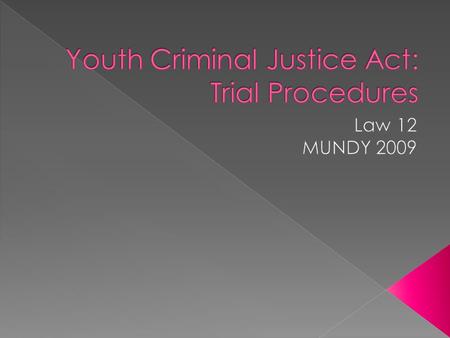  Youth under the YCJA may only be tried in a youth court or family court  Youth cannot be tried using an adult court  Nor can youth be tried using.