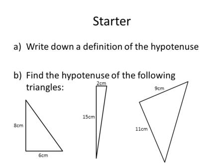 Starter Write down a definition of the hypotenuse
