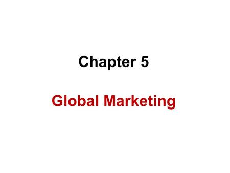 Chapter 5 Global Marketing.