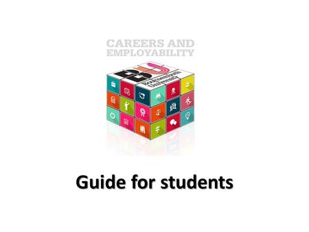 Guide for students. What do we do? Careers Education, Information, Advice and Guidance CEIAG Employer Events Job Shop Part-time, placement and graduate.